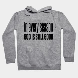 In every season god is still good Hoodie